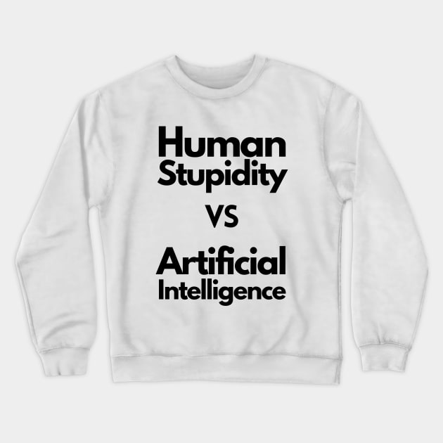 Human stupidity vs Artificial Intelligence - black Crewneck Sweatshirt by janvandenenden